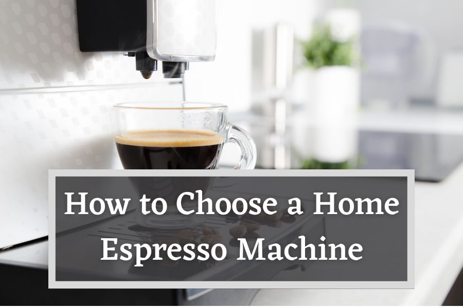 How to Choose a Home Espresso Machine