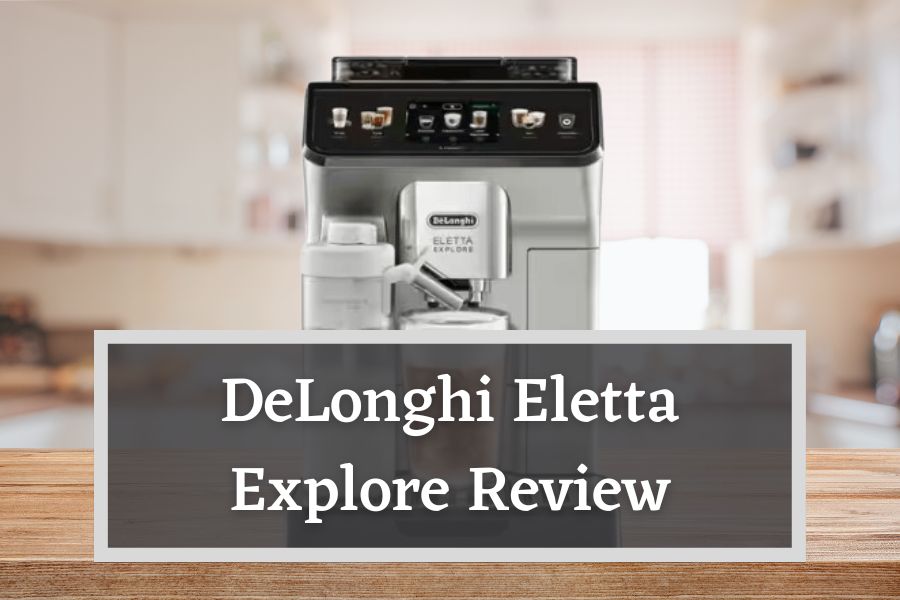DeLonghi Eletta Explore Review