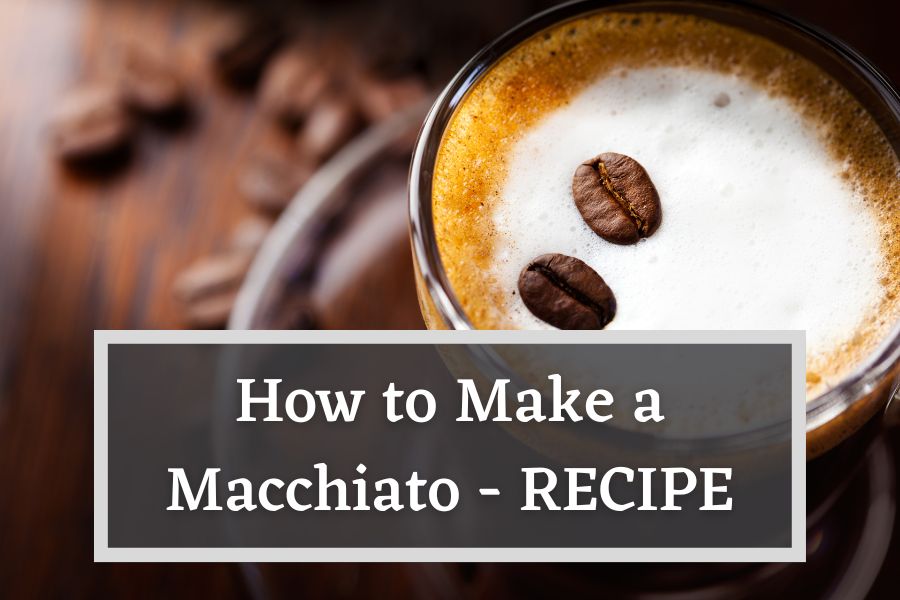 How To Make a Macchiato - Recipe