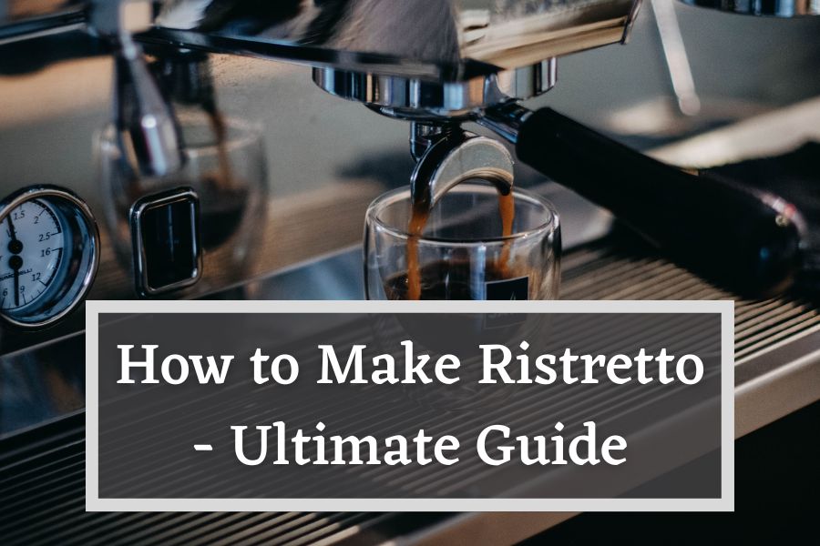 How to Make a Ristretto - The Ultimate Guide