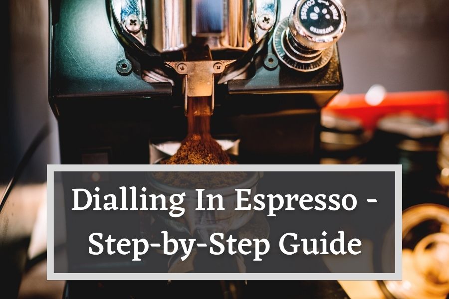 Dialling In Espresso - Step-By-Step Guide